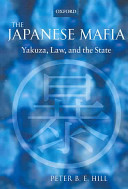 The Japanese mafia : Yakuza, law, and the state / Peter B. E. Hill.