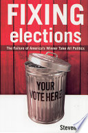 Fixing elections : the failure of America's winner-take-all politics.