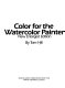 Color for the watercolor painter / by Tom Hill.