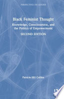 Black feminist thought : knowledge, consciousness, and the politics of empowerment / Patricia Hill Collins.