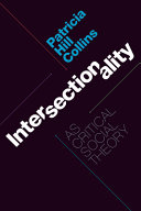 Intersectionality as critical social theory / Patricia Hill Collins.