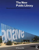 The new public library : design innovation for the twenty-first century / R. Thomas Hille.