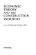 Economic theory and the construction industry / (by) Patricia M. Hillebrandt.