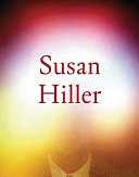 Susan Hiller / edited by Ann Gallagher; with contributions by Yve-Alain Bois ... [et al.].