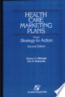 Health care marketing plans : from strategy to action / Steven G. Hillestad, Eric N. Berkowitz.
