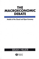 The macroeconomic debate : models of the closed and open economy / Brian Hillier.