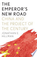 The emperor's new road China and the project of the century / Jonathan E. Hillman.