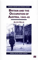Britain and the occupation of Austria, 1943-45 / Alice Hills.