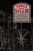 Power from steam : a history of the stationary steam engine / Richard L. Hills.