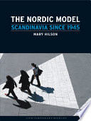 The Nordic model Scandinavia since 1945 / Mary Hilson.