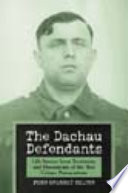 The Dachau defendants : life stories from testimony and documents of the war crimes prosecutions / Fern Overbey Hilton.
