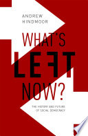 What's left now? : the history and future of social democracy / Andrew Hindmoor.