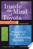 Inside the mind of Toyota : management principles for enduring growth / Satoshi Hino ; foreword by Jeffrey K. Liker ; translated by Andrew Dillon.