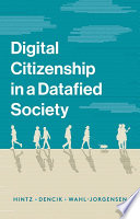 Digital citizenship in a datafied society Arne Hintz, Lina Dencok and Karin Wahl-Jorgensen.