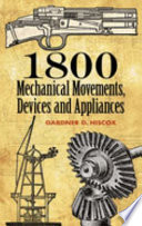 1800 mechanical movements : devices and appliances / Gardner D. Hiscox.