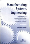 Manufacturing systems engineering : a unified approach to manufacturing technology, production management, and industrial economics / Katsundo Hitomi.