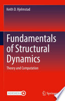 Fundamentals of Structural Dynamics Theory and Computation / by Keith D. Hjelmstad.