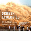 Screen ecologies art, media, and the environment in the Asia-Pacific region / Larissa Hjorth ... [et al].