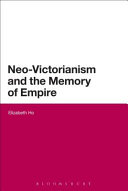 Neo-Victorianism and the memory of empire / Elizabeth Ho.