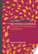 Neo-Victorian cannibalism a theory of contemporary adaptations / Tammy Lai-Ming Ho.