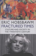 Fractured times : culture and society in the twentieth century / Eric Hobsbawm.