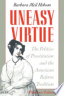 Uneasy virtue : the politics of prostitution and the American reform tradition / Barbara Meil Hobson.