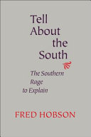 Tell about the South : the Southern rage to explain / Fred Hobson.