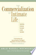 The commercialization of intimate life : notes from home and work.