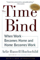 The time bind : when work becomes home and home becomes work / Arlie Russell Hochschild.