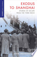 Exodus to Shanghai stories of escape from the Third Reich / Steve Hochstadt.