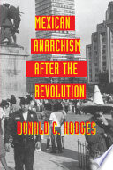 Mexican anarchism after the revolution / Donald C. Hodges.