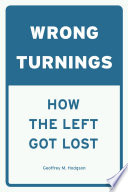 Wrong turnings how the left got lost / Geoffrey M. Hodgson.