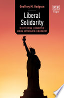 Liberal solidarity the political economy of social democratic liberalism / Geoffrey M. Hodgson.