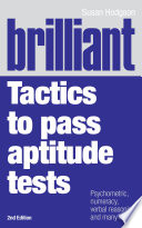 Brilliant tactics to pass aptitude tests psychometric, numeracy, verbal reasoning, and many more. / Susan Hodgson.