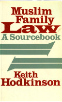 Muslim family law : a sourcebook / Keith Hodkinson.