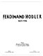 Ferdinand Hodler, 1853-1918 : Paris, Musée du Petit Palais, 11 mai-24 juillet 1983 : Berlin, 2 mars-24 avril 1983 , Zürich, 19 août-23 octobre 1983 / (organisée par la Fondation Pro Helvetia et al.).