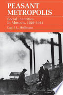 Peasant metropolis : social identities in Moscow, 1929-1941 / David L. Hoffmann.