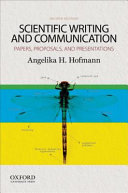 Scientific writing and communication : papers, proposals, and presentations / Angelika H. Hofmann, Ph.D.