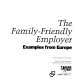 The family-friendly employer : examples from Europe / Christine Hogg and Lisa Harker ; preface by Vasso Papandreou ; introductory essay by Peter Moss.