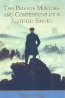 The private memoirs and confessions of a justified sinner, written by himself : with a detail of curious traditionary facts and other evidence by the editor.