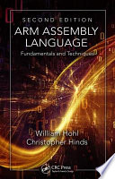 ARM assembly language : fundamentals and techniques / William Hohl, Texas Instruments, Austin, Texas, USA, Christopher Hinds, Texas Instruments, Austin, Texas, USA.