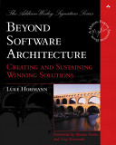 Beyond software architecture : creating and sustaining winning solutions / Luke Hohmann.