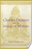 Charles Dickens and the image of women / David Holbrook.