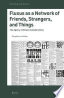 Fluxus as a network of friends, strangers, and things the agency of chance collaborations / by Magdalena Holdar.