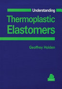 Understanding thermoplastic elastomers / Geoffrey Holden.