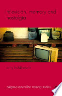 Television, memory and nostalgia Amy Holdsworth.