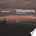 Urbanisms : working with doubt / Steven Holl.