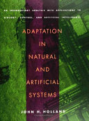Adaptation in natural and artificial systems an introductory analysis with applications to biology, control, and artificial intelligence / John H. Holland.