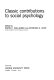 Classic contributions to social psychology / edited by Edwin P. Hollander and Raymond G. Hunt.