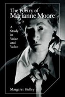 The poetry of Marianne Moore : a study in voice and value / Margaret Holley.